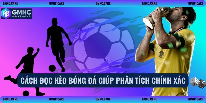Cách đọc kèo bóng đá giúp phân tích chính xác