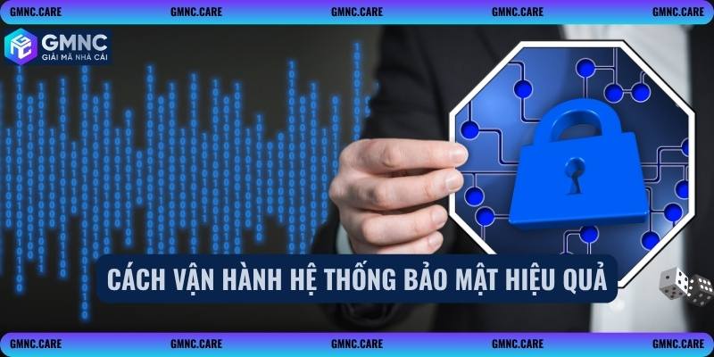 Cách vận hành hệ thống bảo mật hiệu quả