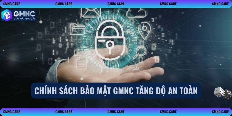 Chính sách bảo mật GMNC tăng độ an toàn