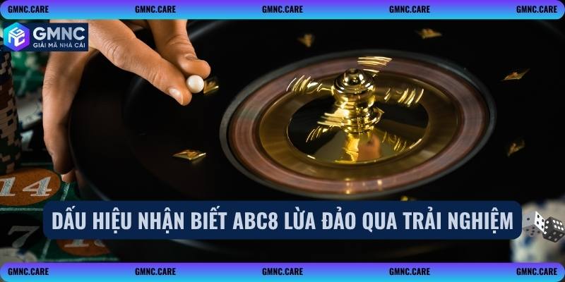 Dấu hiệu nhận biết abc8 lừa đảo qua trải nghiệm