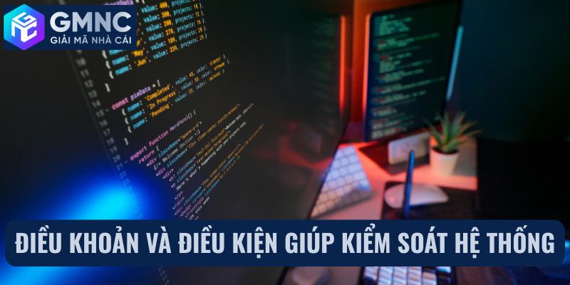 Điều khoản và điều kiện giúp kiểm soát hệ thống