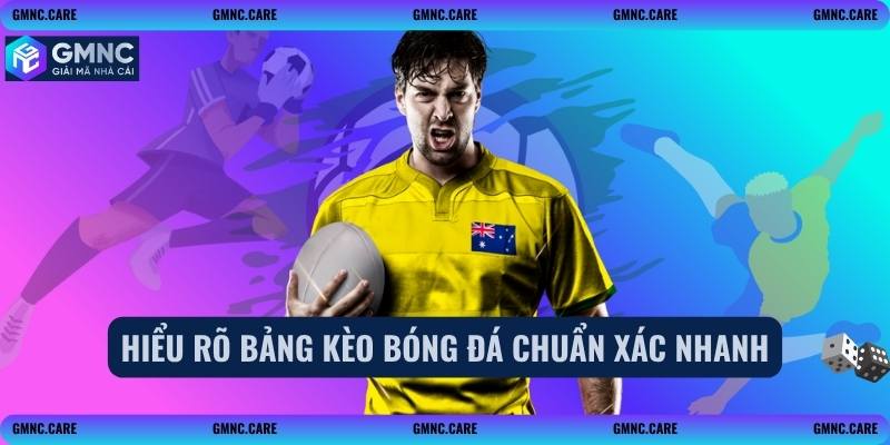 Hiểu rõ bảng kèo bóng đá chuẩn xác nhanh