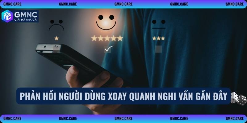 Phản hồi người dùng xoay quanh nghi vấn gần đây