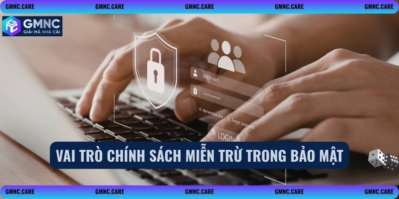 Vai trò chính sách miễn trừ trong bảo mật